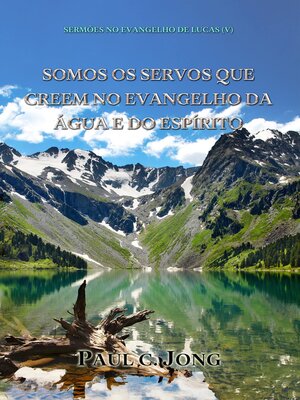 cover image of Sermões No Evangelho De Lucas (V)--Somos Os Servos Que Creem No Evangelho Da Água E Do Espírito